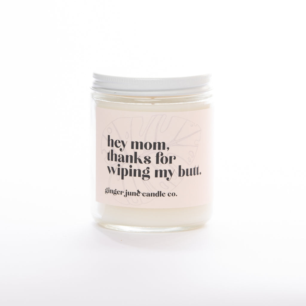 Mom, Thanks For Wiping My Butt - Non Toxic Soy Candle